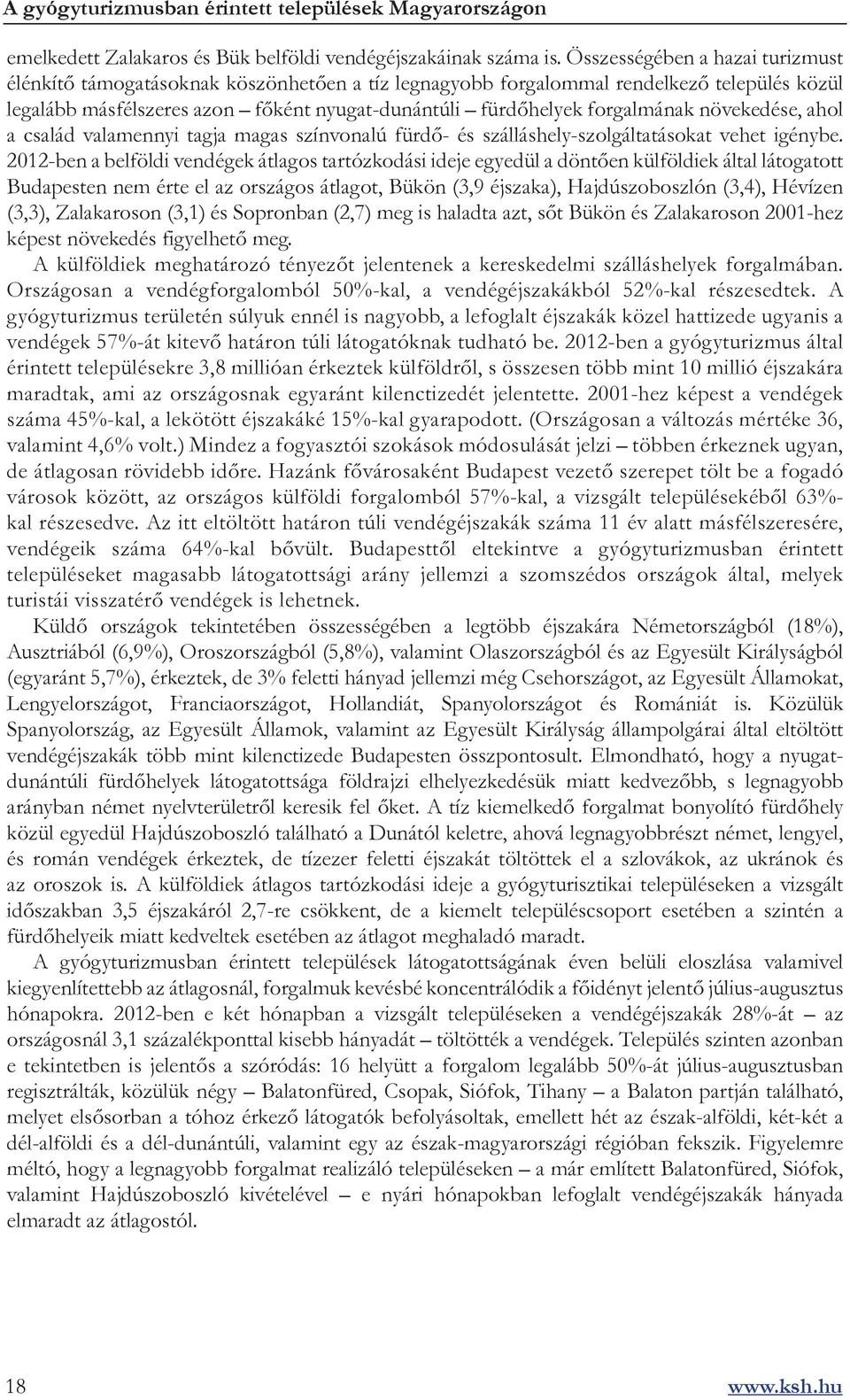 növekedése, ahol a család valamennyi tagja magas színvonalú fürdő- és szálláshely-szolgáltatásokat vehet igénybe.