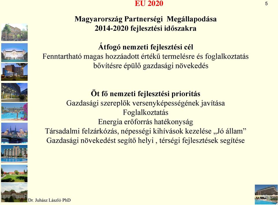 fejlesztési prioritás Gazdasági szereplők versenyképességének javítása Foglalkoztatás Energia erőforrás hatékonyság