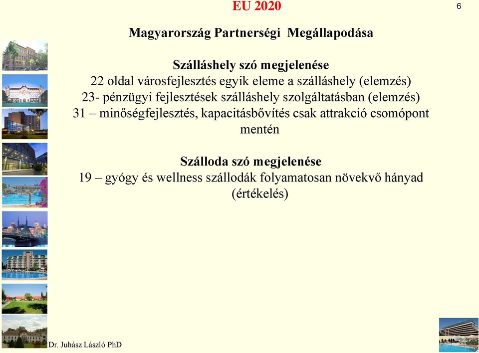 szolgáltatásban (elemzés) 31 minőségfejlesztés, kapacitásbővítés csak attrakció csomópont