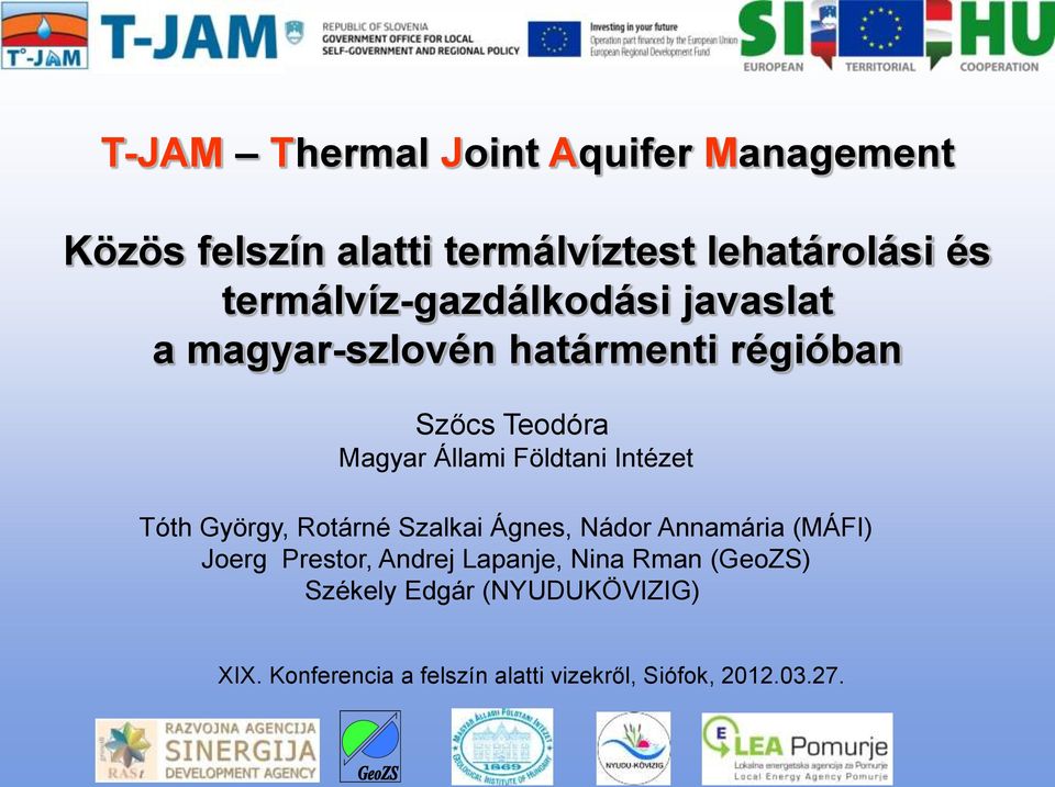 Földtani Intézet Tóth György, Rotárné Szalkai Ágnes, Nádor Annamária (MÁFI) Joerg Prestor, Andrej