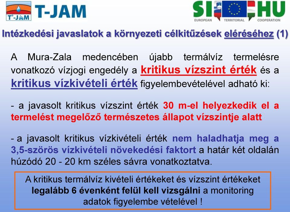 állapot vízszintje alatt - a javasolt kritikus vízkivételi érték nem haladhatja meg a 3,5-szörös vízkivételi növekedési faktort a határ két oldalán húzódó 20-20 km