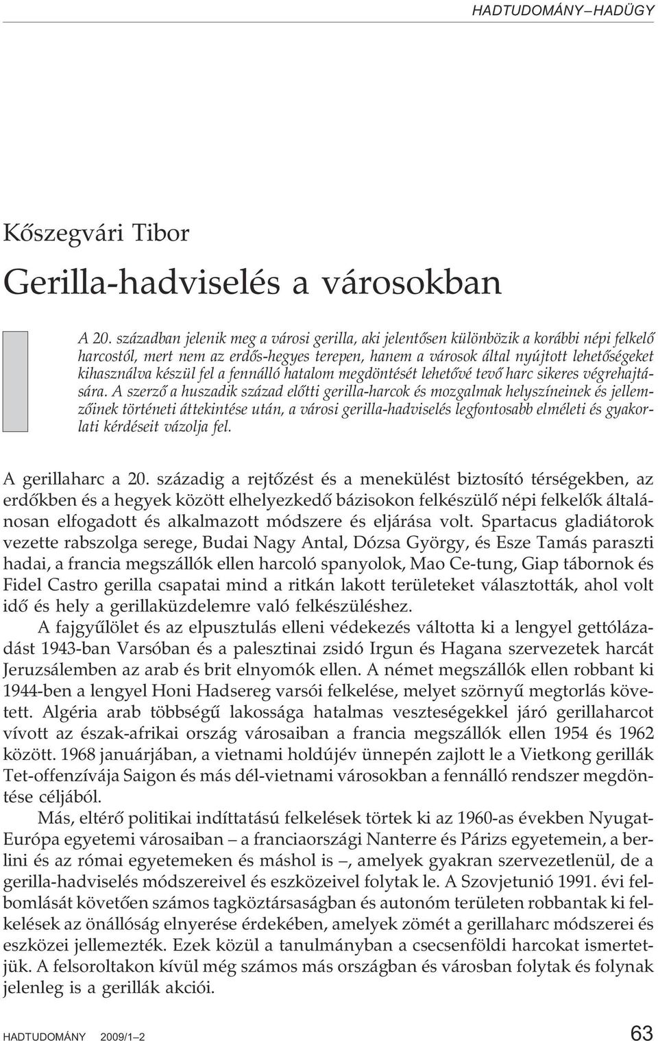 fel a fennálló hatalom megdöntését lehetõvé tevõ harc sikeres végrehajtására.