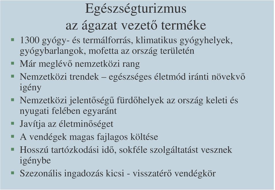 jelentőségű fürdőhelyek az ország keleti és nyugati felében egyaránt Javítja az életminőséget A vendégek magas fajlagos