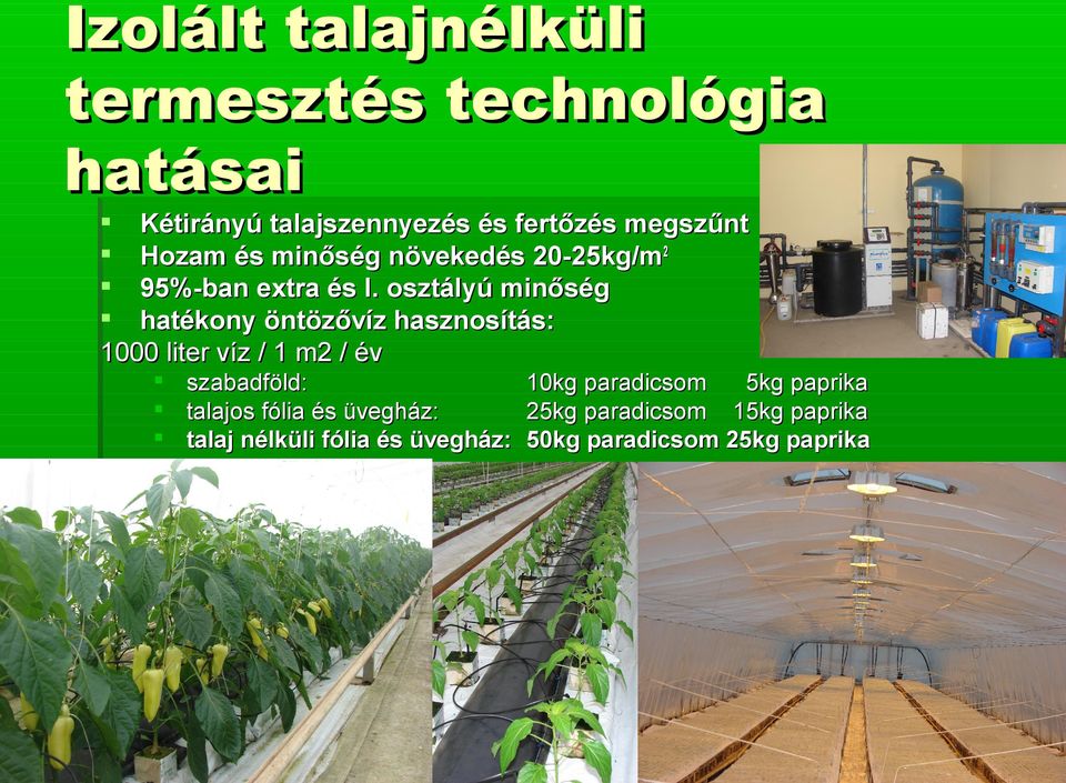 osztályú minőség hatékony öntözővíz hasznosítás: 1000 liter víz / 1 m2 / év szabadföld: 10kg