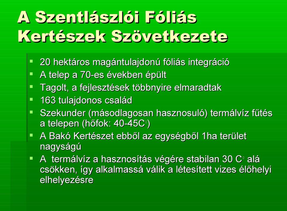 hasznosuló) termálvíz fűtés a telepen (hőfok: 40-45C ) A Bakó Kertészet ebből az egységből 1ha terület