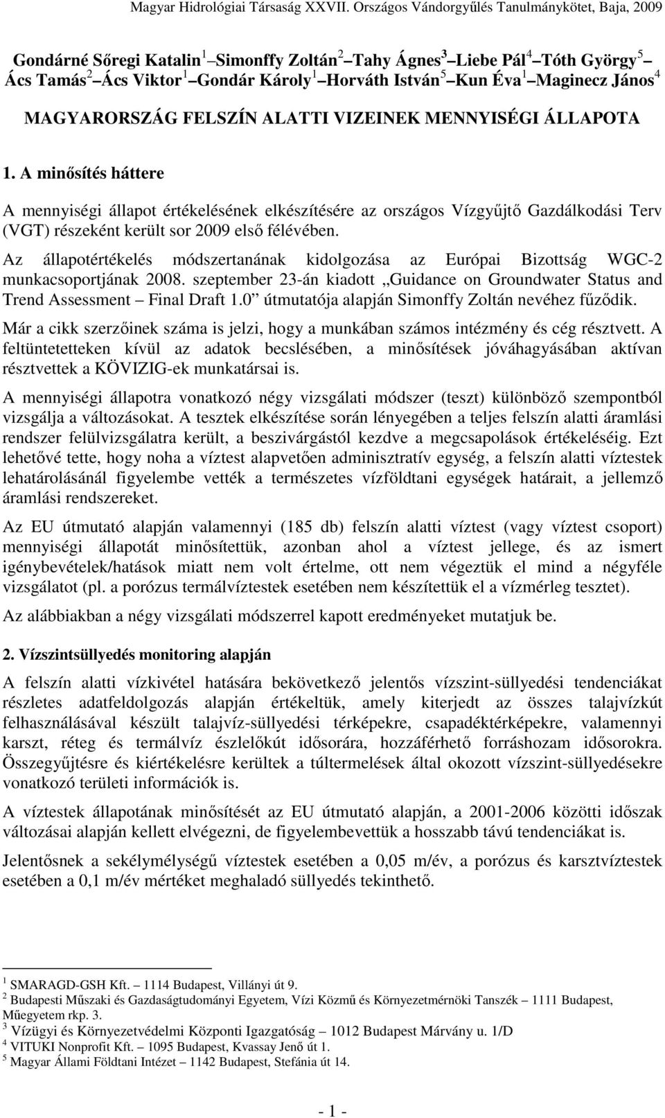 Az állapotértékelés módszertanának kidolgozása az Európai Bizottság WGC-2 munkacsoportjának 2008. szeptember 23-án kiadott Guidance on Groundwater Status and Trend Assessment Final Draft 1.