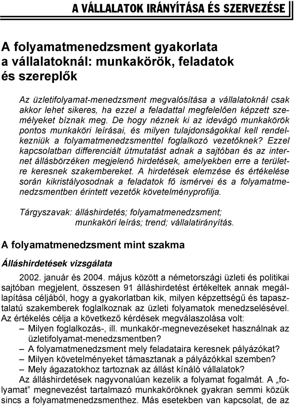 De hogy néznek ki az idevágó munkakörök pontos munkaköri leírásai, és milyen tulajdonságokkal kell rendelkezniük a folyamatmenedzsmenttel foglalkozó vezetőknek?