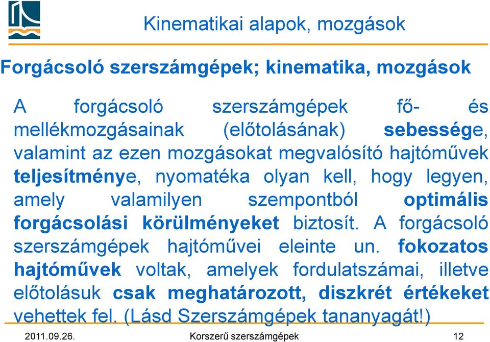optimális forgácsolási körülményeket biztosít. A forgácsoló szerszámgépek hajtóművei eleinte un.