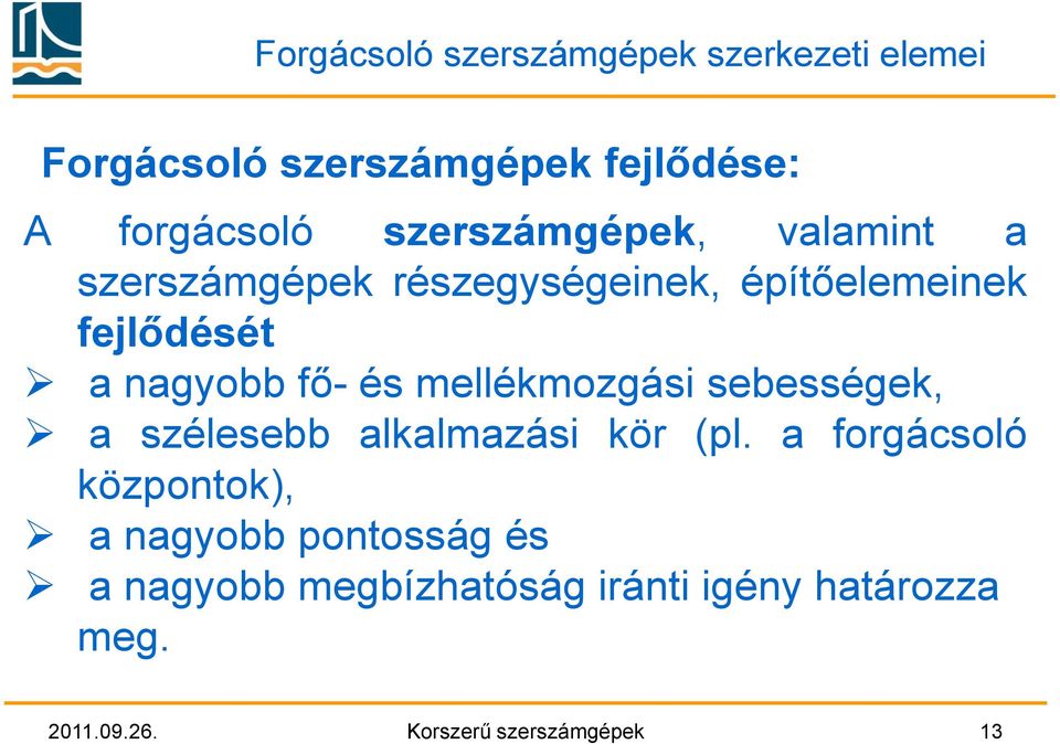 és mellékmozgási sebességek, a szélesebb alkalmazási kör (pl.