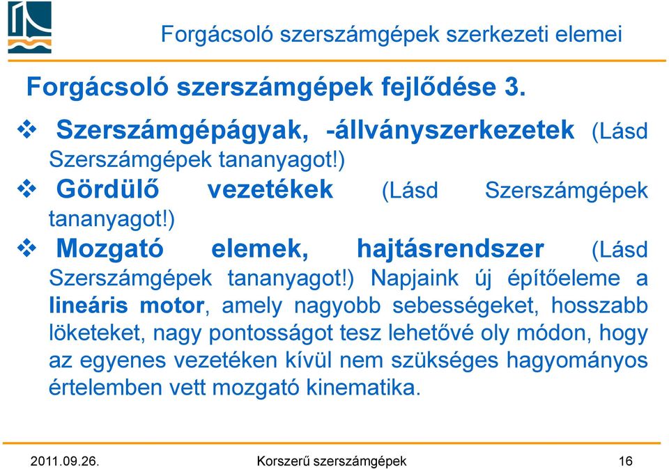 ) Mozgató elemek, hajtásrendszer (Lásd Szerszámgépek tananyagot!