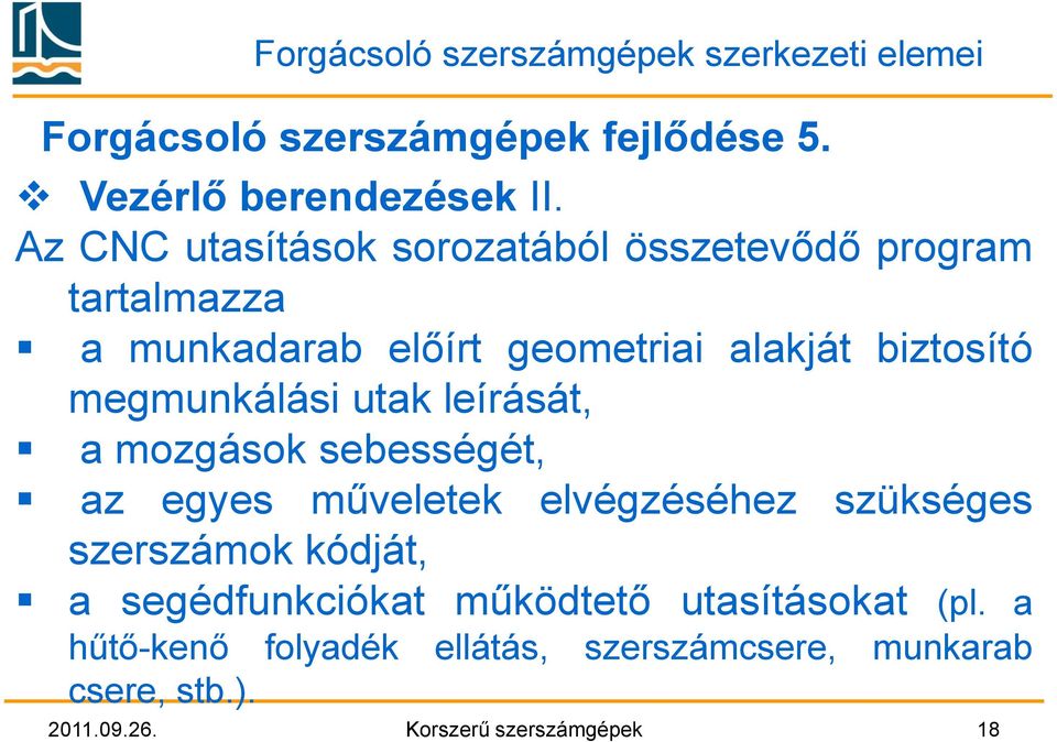 megmunkálási utak leírását, a mozgások sebességét, az egyes műveletek elvégzéséhez szükséges szerszámok kódját, a