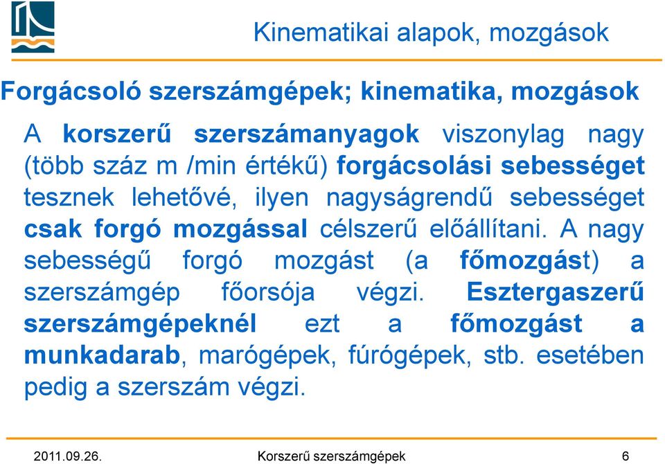 célszerű előállítani. A nagy sebességű forgó mozgást (a főmozgást) a szerszámgép főorsója végzi.