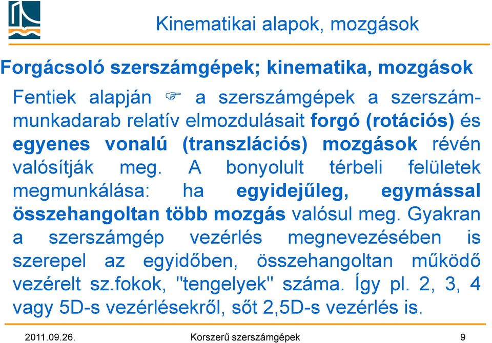 A bonyolult térbeli felületek megmunkálása: ha egyidejűleg, egymással összehangoltan több mozgás valósul meg.