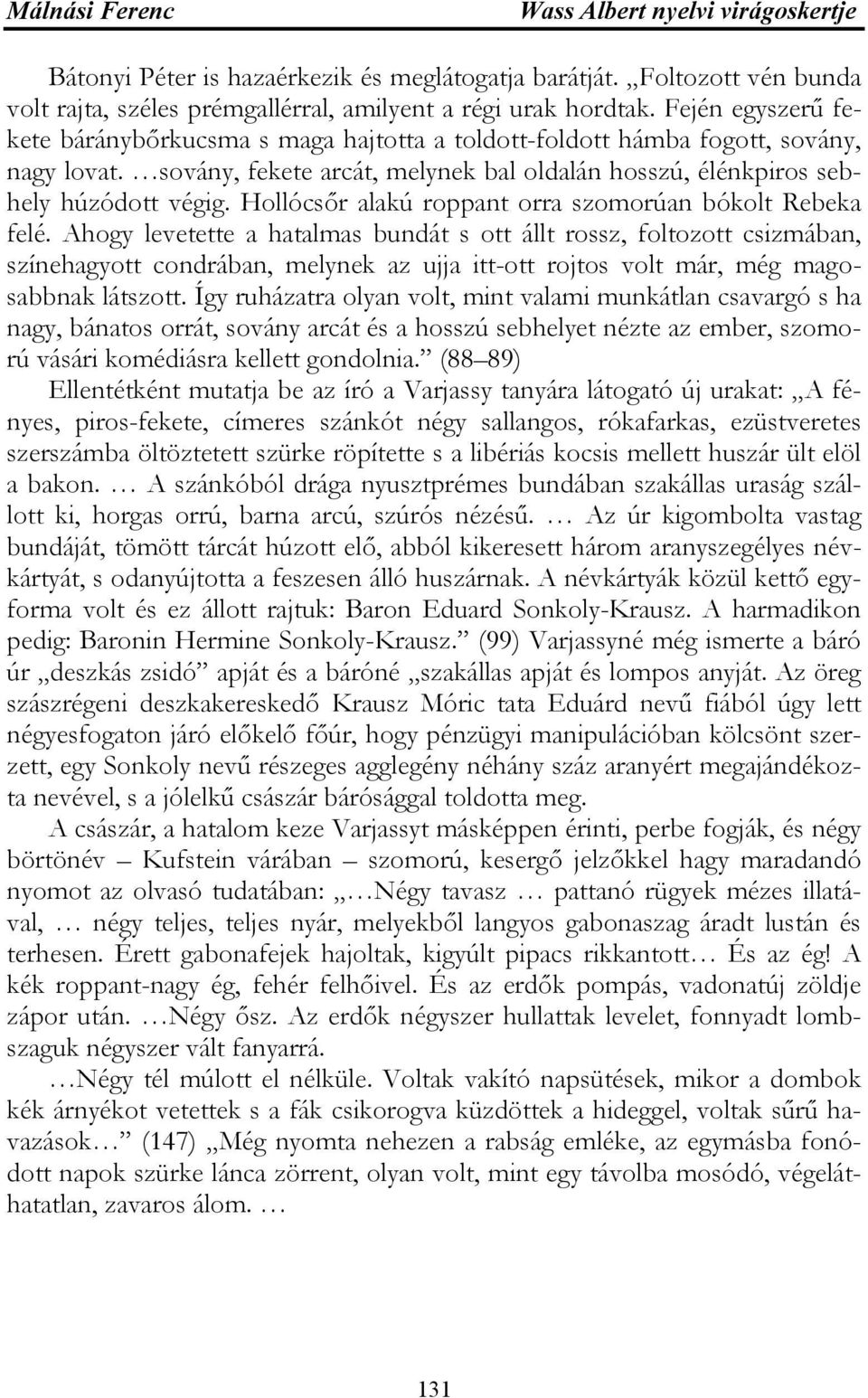 Hollócsőr alakú roppant orra szomorúan bókolt Rebeka felé.