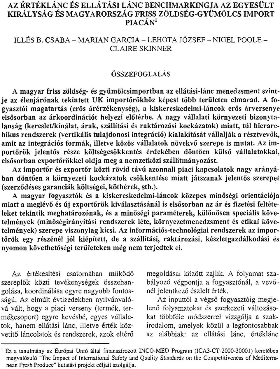 im portőrökhöz képest több területen elm arad. A fogyasztói m agatartás (erős árérzékenység), a kiskereskedelmi-láncok erős árversenye elsősorban az árkoordinációt helyezi előtérbe.