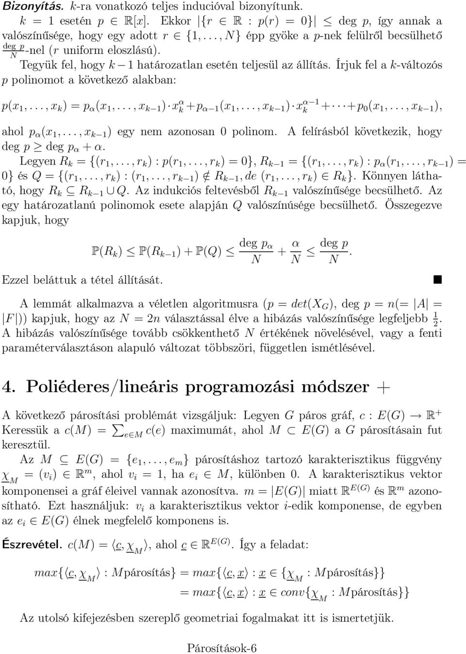 Írjuk fel a k-változós p polinomot a következő alakban: p(x 1,...,x k ) = p α (x 1,...,x k 1 ) x α k +p α 1(x 1,..., x k 1 ) x α 1 k + +p 0 (x 1,...,x k 1 ), ahol p α (x 1,.