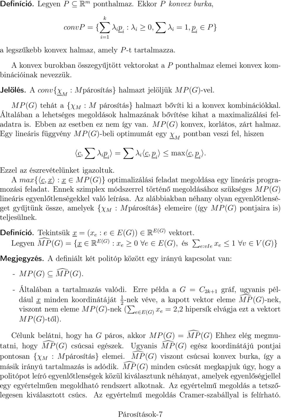 MP(G) tehát a {χ M : M párosítás} halmazt bővíti ki a konvex kombinációkkal. Általában a lehetséges megoldások halmazának bővítése kihat a maximalizálási feladatra is. Ebben az esetben ez nem így van.