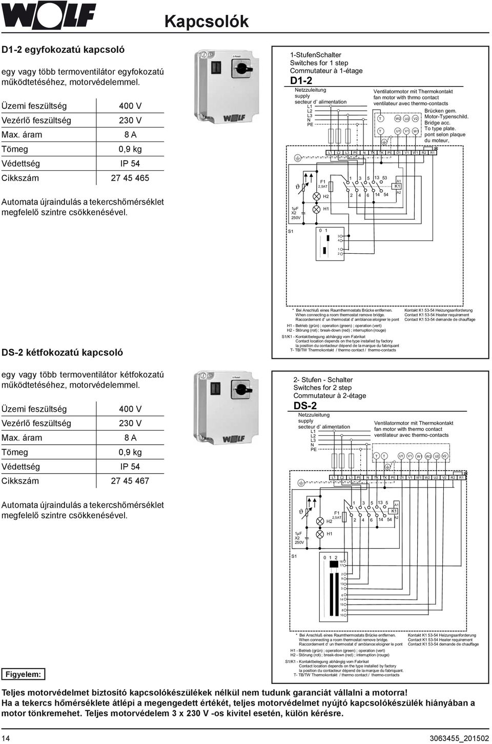 -StufenSchalter Switches for step Commutateur à -étage D- Netzzuleitung supply secteur d alimentation L L L N PE ϑ µf X 50V F,5AT H H Ventilatormotor mit Thermokontakt fan motor with thrmo contact