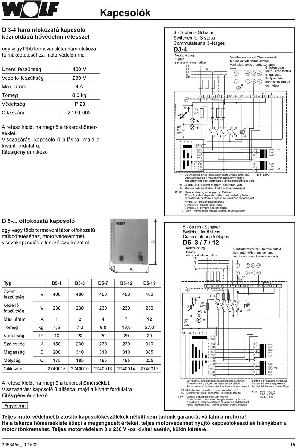 fűtésigény érintkező - Stufen - Schalter Switches for steps Commutateur à -étages D-4 Netzzuleitung supply secteur d alimentation L L L N PE ϑ µf X 50V 0 F,5AT H H () 4(4) 5 (9) (5) () 4 (4) L L L PE
