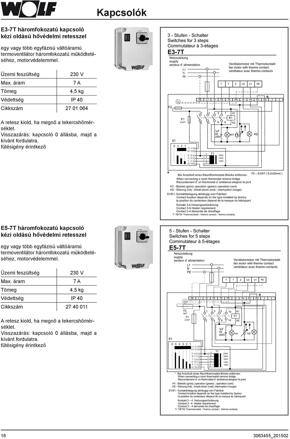 fűtésigény érintkező - Stufen - Schalter Switches for steps Commutateur à -étages E-7T Netzzuleitung supply secteur d alimentation L N PE F F,5AT S 0 7 ( ) 8 ( ) 5 ( 5 ) ( ) ( ) 6 ( 0 ) PE L N TK TK