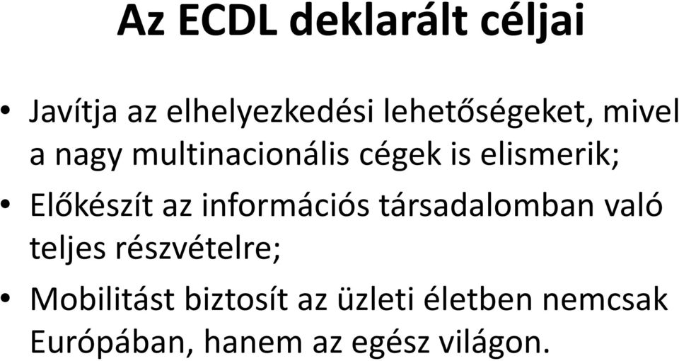 Előkészít az információs társadalomban való teljes részvételre;