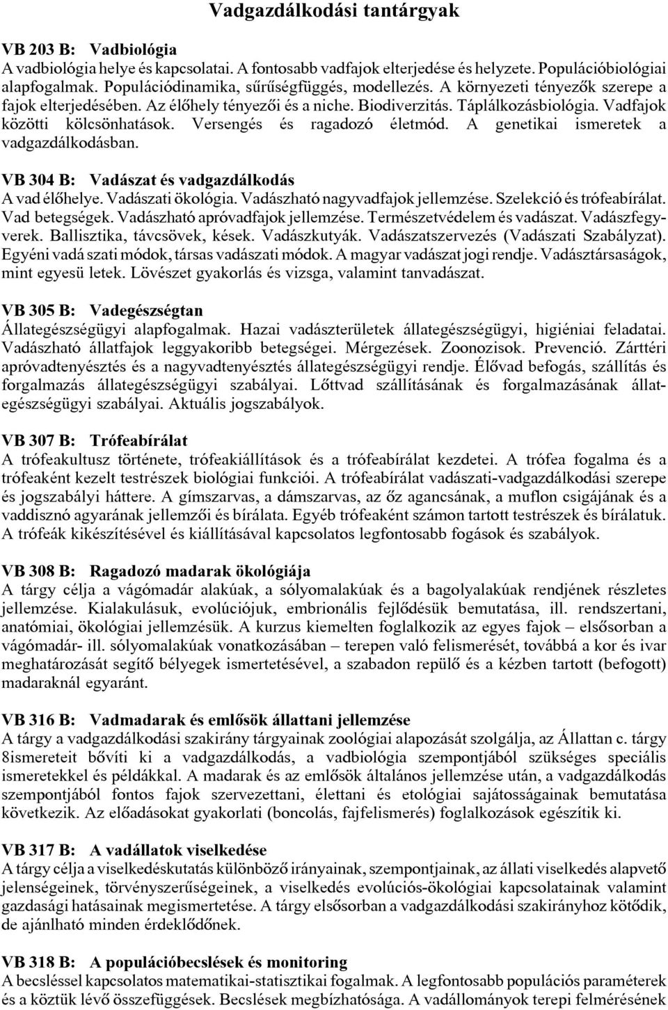 Versengés és ragadozó életmód. A genetikai ismeretek a vadgazdálkodásban. VB 4 B: Vadászat és vadgazdálkodás A vad élhelye. Vadászati ökológia. Vadászható nagyvadfajok jellemzése.