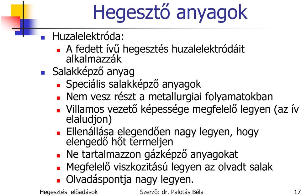 elaludjon) Ellenállása elegendően nagy legyen, hogy elengedő hőt termeljen Ne tartalmazzon gázképző anyagokat