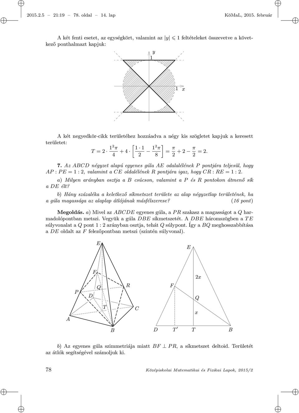 területet: [ ] T = 2 12 π 1 1 4 + 4 2 12 π = π 8 2 + 2 π 2 = 2. 7.