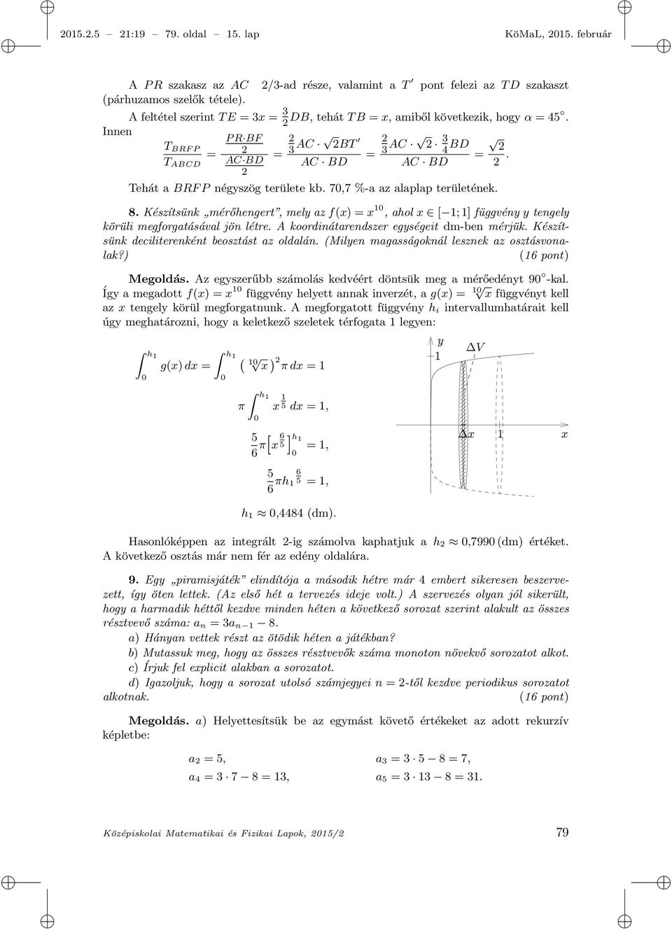 2 Tehát a BRF P négyszög területe kb. 70,7 %-a az alaplap területének. 8. Készítsünk mérőhengert, mely az f(x) = x 10, ahol x [ 1; 1] függvény y tengely körüli megforgatásával jön létre.