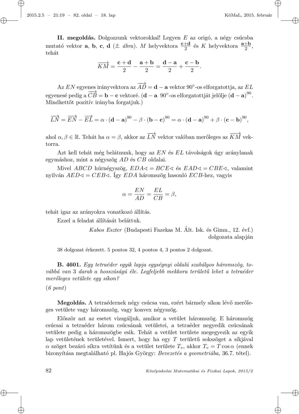 (d a 90 -os elforgatottját jelölje (d a) 90. Mindkettőt pozitív irányba forgatjuk.) LN = EN EL = α (d a) 90 β (b c) 90 = α (d a) 90 + β (c b) 90, ahol α, β R.