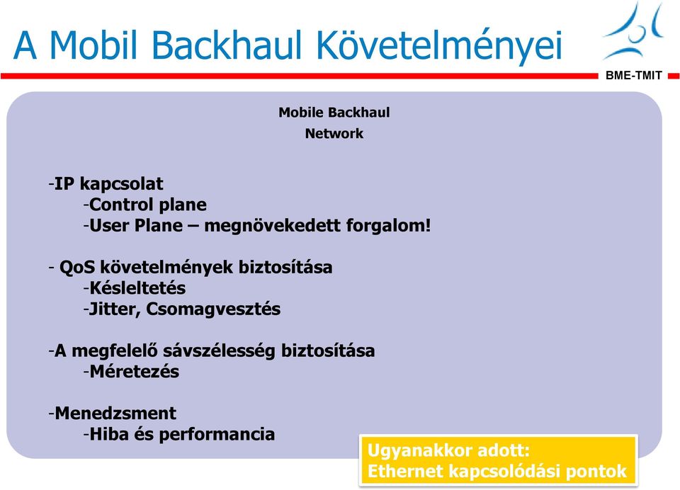 - QoS követelmények biztosítása -Késleltetés -Jitter, Csomagvesztés -A