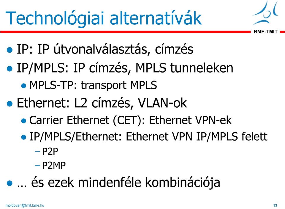 VLAN-ok Carrier Ethernet (CET): Ethernet VPN-ek IP/MPLS/Ethernet: Ethernet