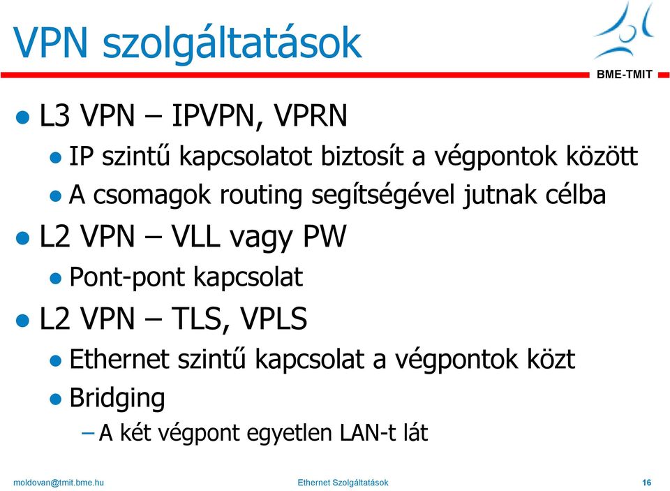 kapcsolat L2 VPN TLS, VPLS Ethernet szintű kapcsolat a végpontok közt Bridging A