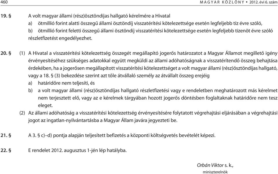 forint feletti összegû állami ösztöndíj visszatérítési kötelezettsége esetén legfeljebb tizenöt évre szóló részletfizetést engedélyezhet. 20.