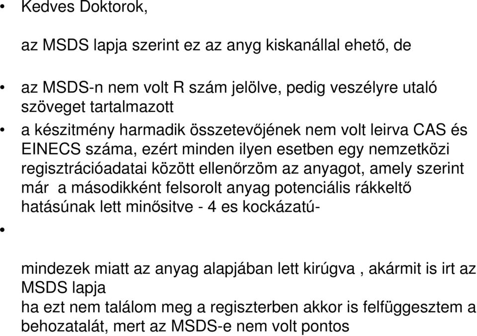 az anyagot, amely szerint már a másodikként felsorolt anyag potenciális rákkeltő hatásúnak lett minősitve - 4 es kockázatú- mindezek miatt az anyag