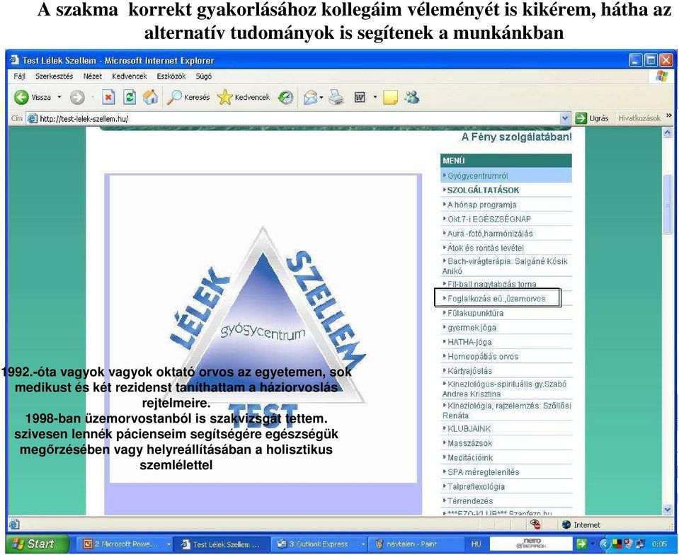 -óta vagyok vagyok oktató orvos az egyetemen, sok medikust és két rezidenst taníthattam a