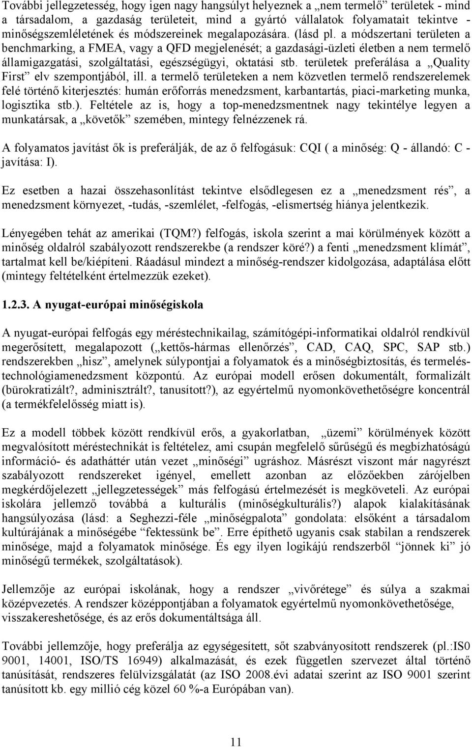 a módszertani területen a benchmarking, a FMEA, vagy a QFD megjelenését; a gazdasági-üzleti életben a nem termelő államigazgatási, szolgáltatási, egészségügyi, oktatási stb.