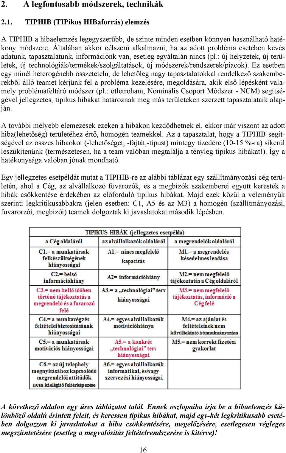 : új helyzetek, új területek, új technológiák/termékek/szolgáltatások, új módszerek/rendszerek/piacok).