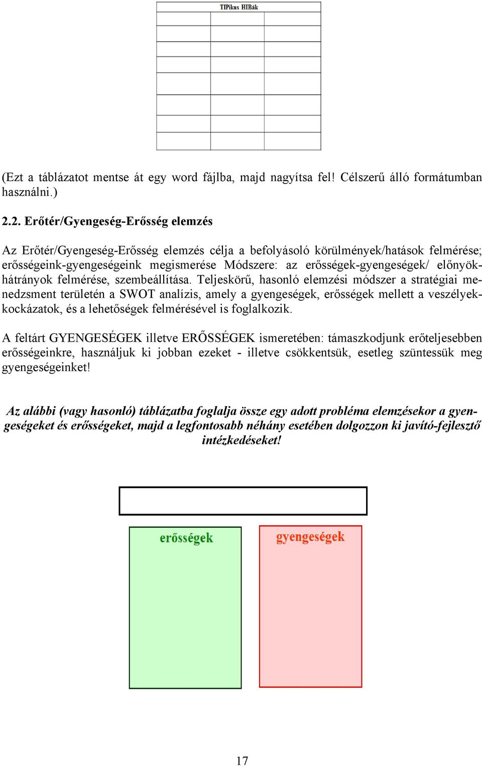 előnyökhátrányok felmérése, szembeállítása.