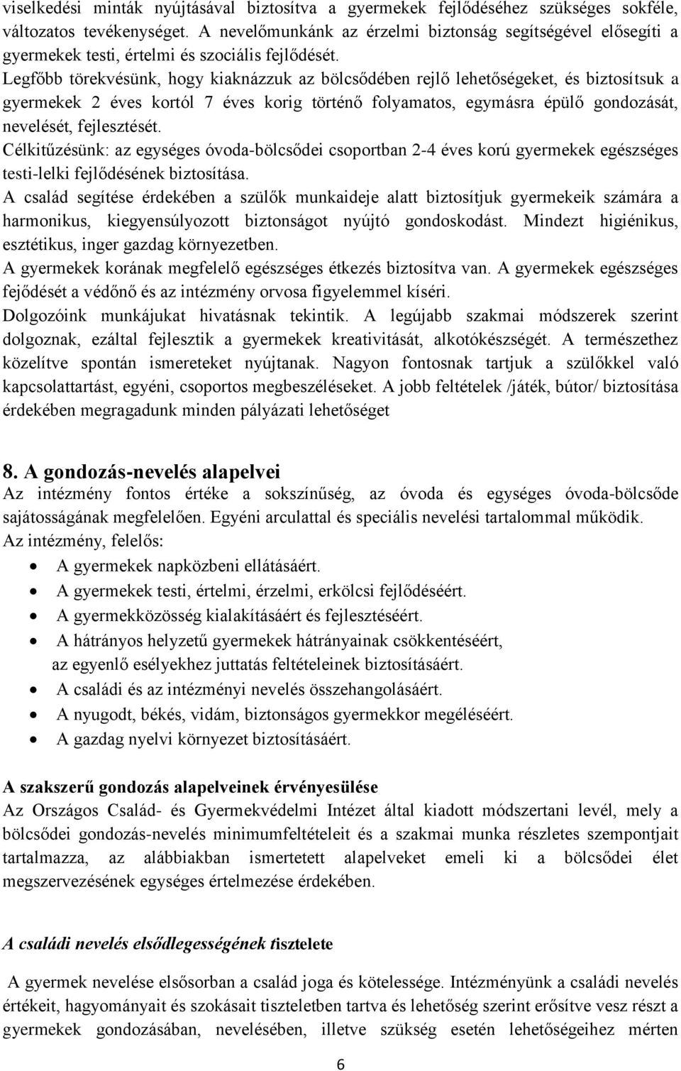 Legfőbb törekvésünk, hogy kiaknázzuk az bölcsődében rejlő lehetőségeket, és biztosítsuk a gyermekek 2 éves kortól 7 éves korig történő folyamatos, egymásra épülő gondozását, nevelését, fejlesztését.