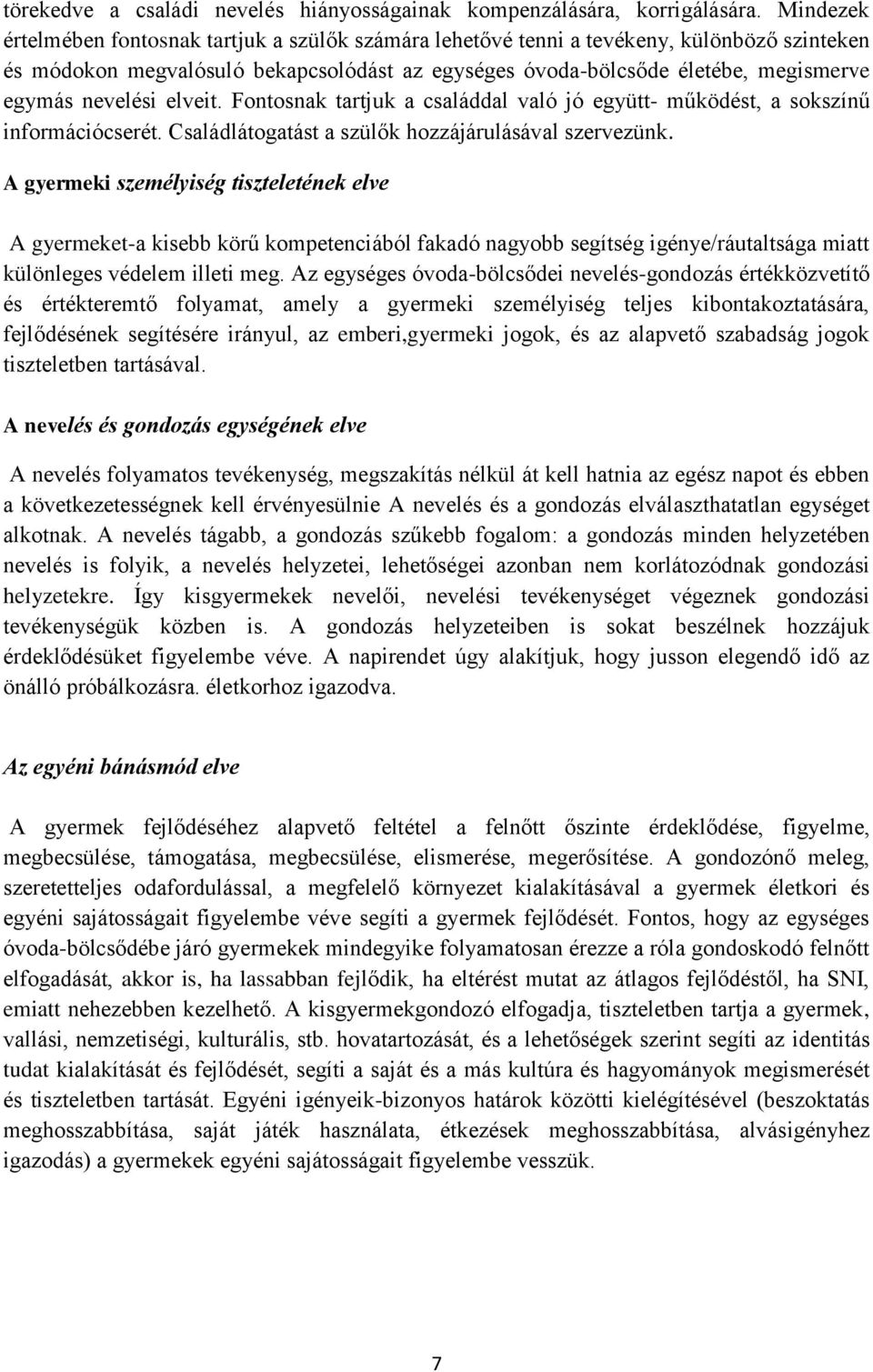 nevelési elveit. Fontosnak tartjuk a családdal való jó együtt- működést, a sokszínű információcserét. Családlátogatást a szülők hozzájárulásával szervezünk.