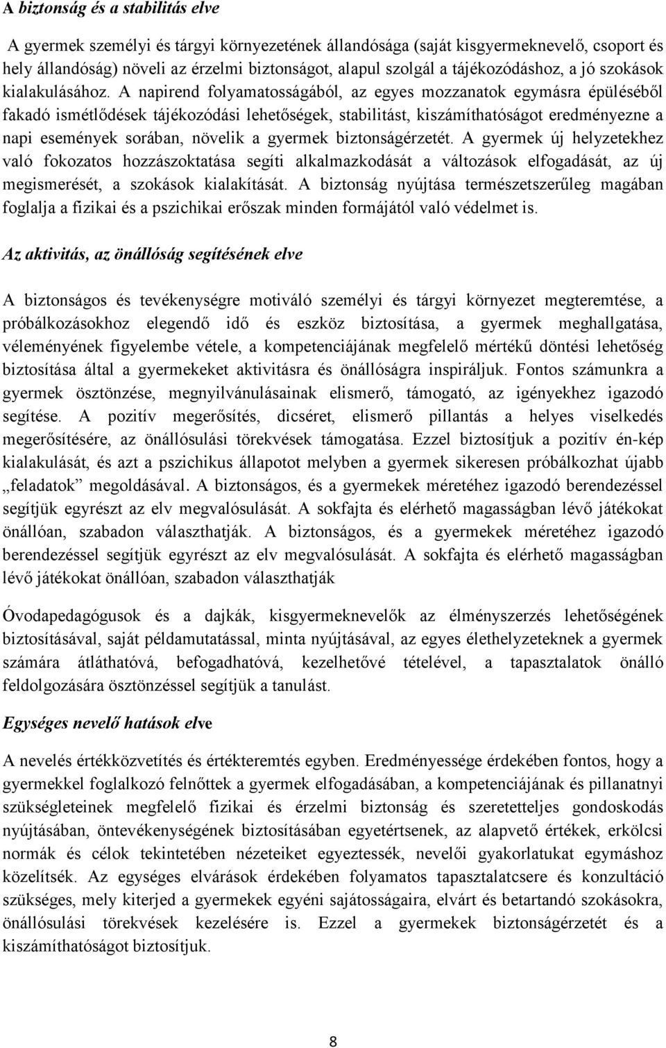 A napirend folyamatosságából, az egyes mozzanatok egymásra épüléséből fakadó ismétlődések tájékozódási lehetőségek, stabilitást, kiszámíthatóságot eredményezne a napi események sorában, növelik a