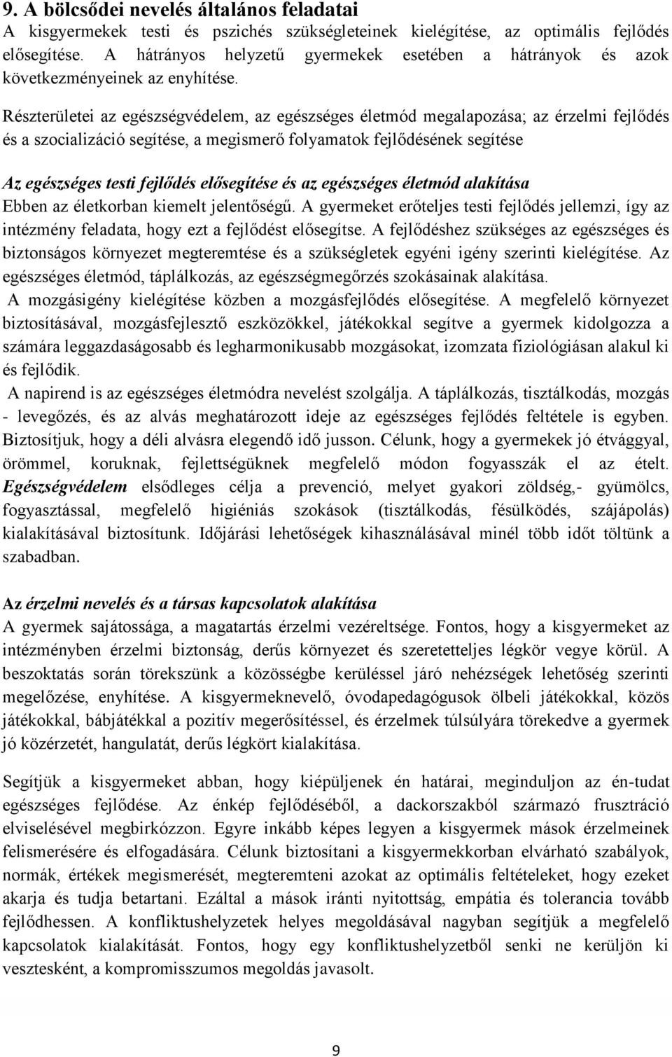 Részterületei az egészségvédelem, az egészséges életmód megalapozása; az érzelmi fejlődés és a szocializáció segítése, a megismerő folyamatok fejlődésének segítése Az egészséges testi fejlődés