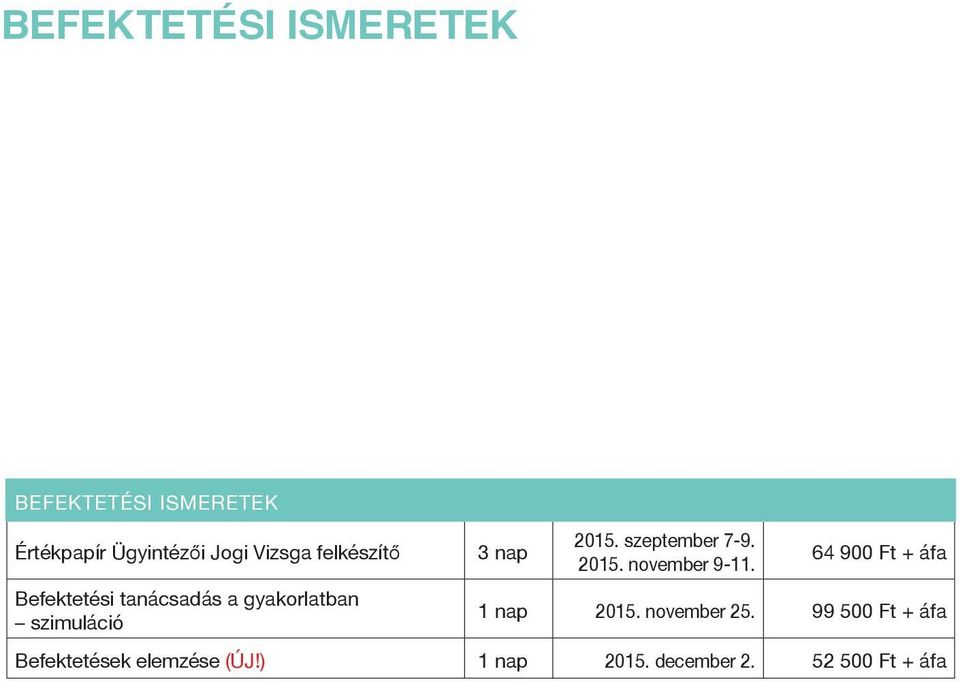 szeptember 7-9. 2015. november 9-11. 64 900 Ft + áfa 1 nap 2015. november 25.