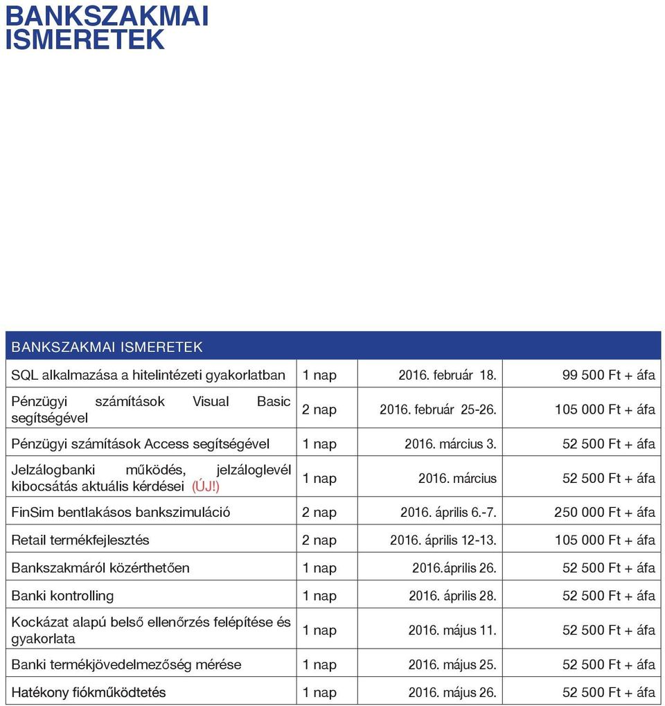 március 52 500 Ft + áfa FinSim bentlakásos bankszimuláció 2 nap 2016. április 6.-7. 250 000 Ft + áfa Retail termékfejlesztés 2 nap 2016. április 12-13.