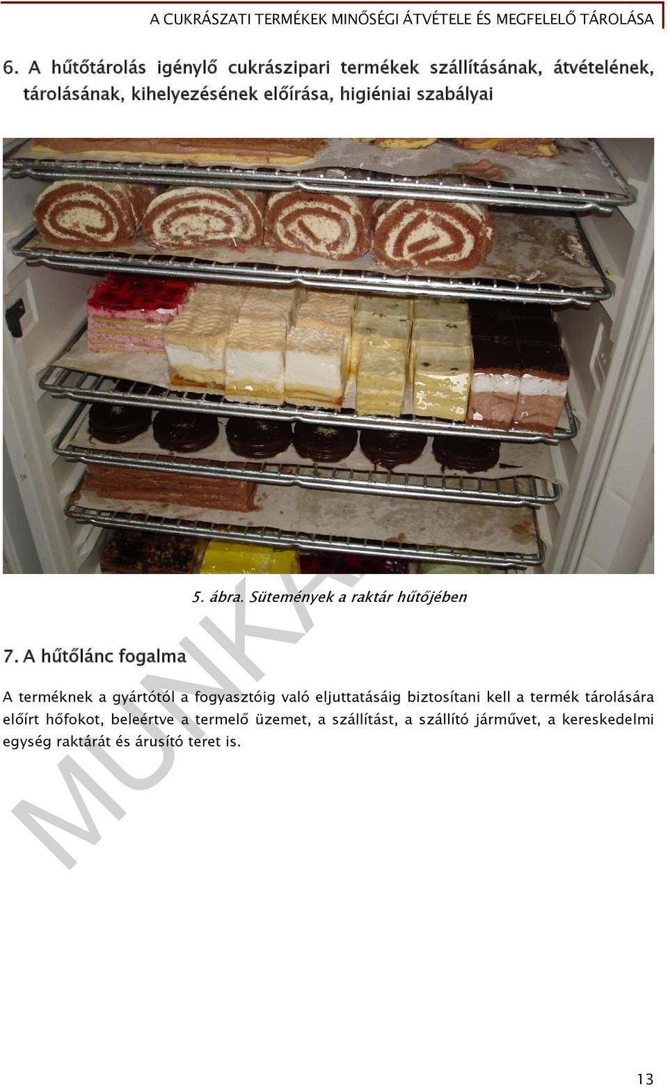 Sütemények a raktár hűtőjében A terméknek a gyártótól a fogyasztóig való eljuttatásáig biztosítani kell a