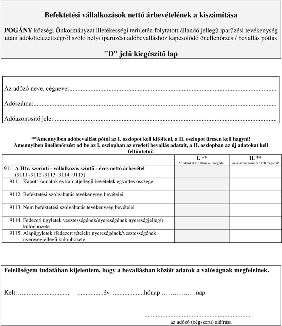 Befektetési szolgáltatás tevékenység bevételei 9113. Nem befektetési szolgáltatás tevékenység bevételei 9114.