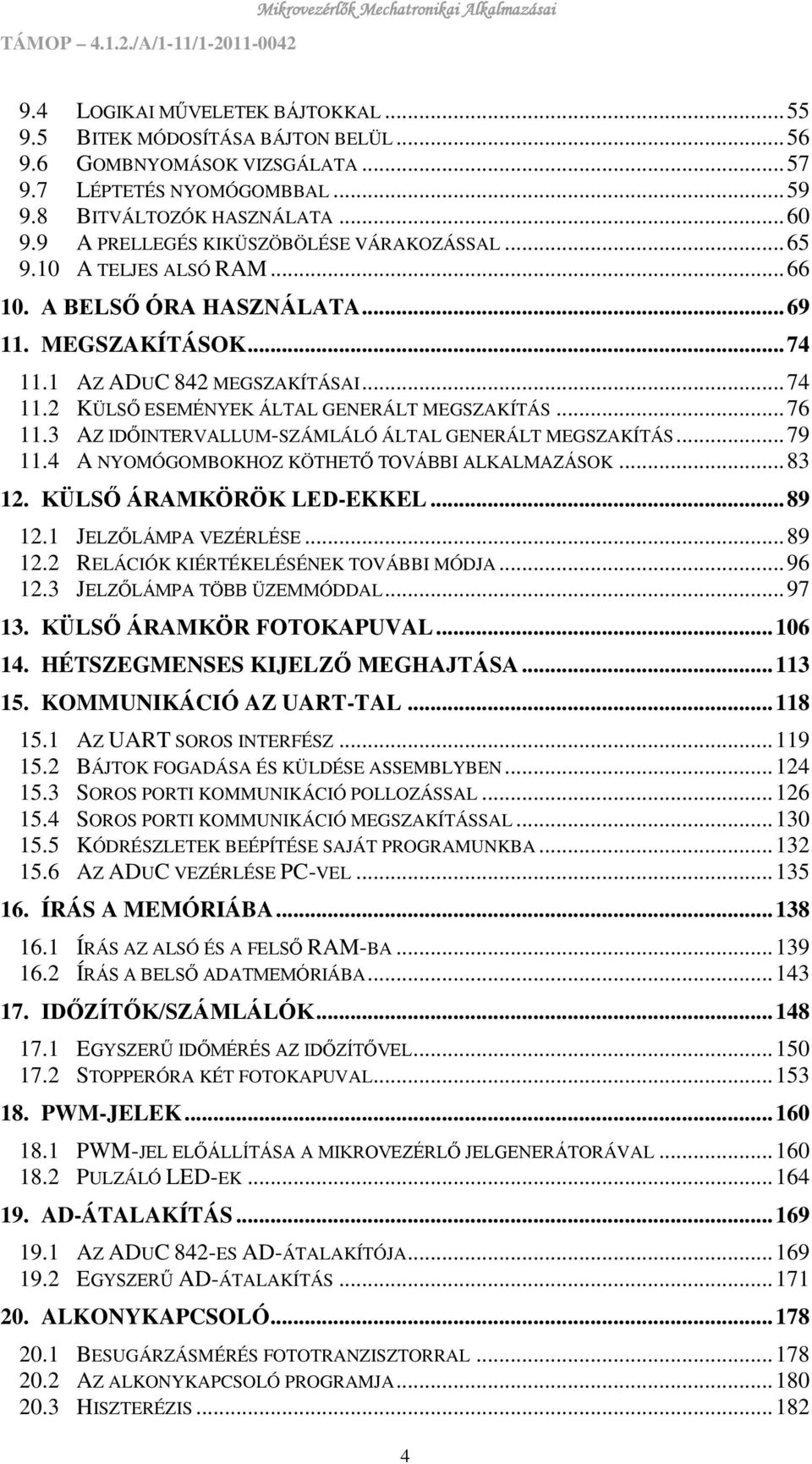 .. 76 11.3 AZ IDŐINTERVALLUM-SZÁMLÁLÓ ÁLTAL GENERÁLT MEGSZAKÍTÁS... 79 11.4 A NYOMÓGOMBOKHOZ KÖTHETŐ TOVÁBBI ALKALMAZÁSOK... 83 12. KÜLSŐ ÁRAMKÖRÖK LED-EKKEL... 89 12.