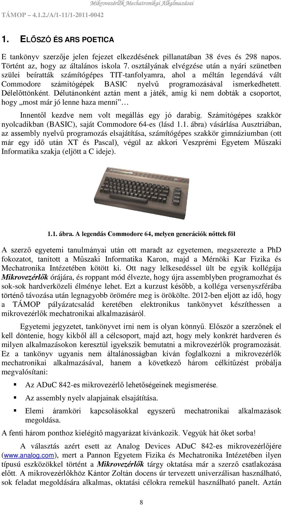 Délelőttönként. Délutánonként aztán ment a játék, amíg ki nem dobták a csoportot, hogy most már jó lenne haza menni Innentől kezdve nem volt megállás egy jó darabig.