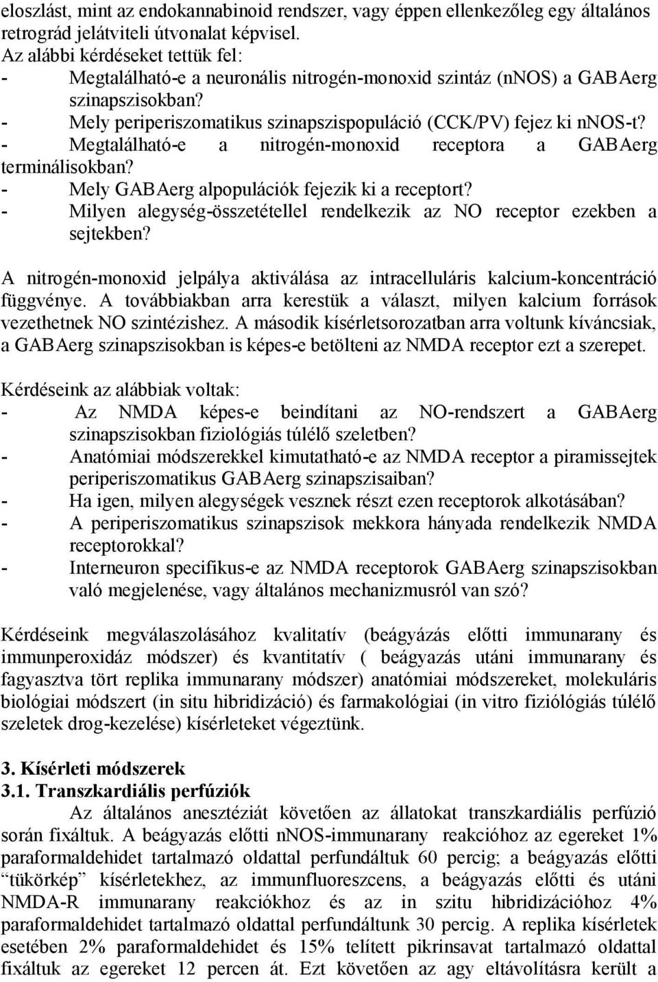 - Megtalálható-e a nitrogén-monoxid receptora a GABAerg terminálisokban? - Mely GABAerg alpopulációk fejezik ki a receptort?